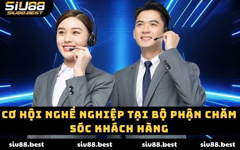 Cơ hội nghề nghiệp tại bộ phận chăm sóc khách hàng Cơ hội nghề nghiệp tại bộ phận chăm sóc khách hàng